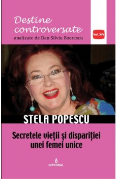 Stela Popescu. Secretele vieții și dispariției unei femei unice - Boerescu Dan-Silviu
